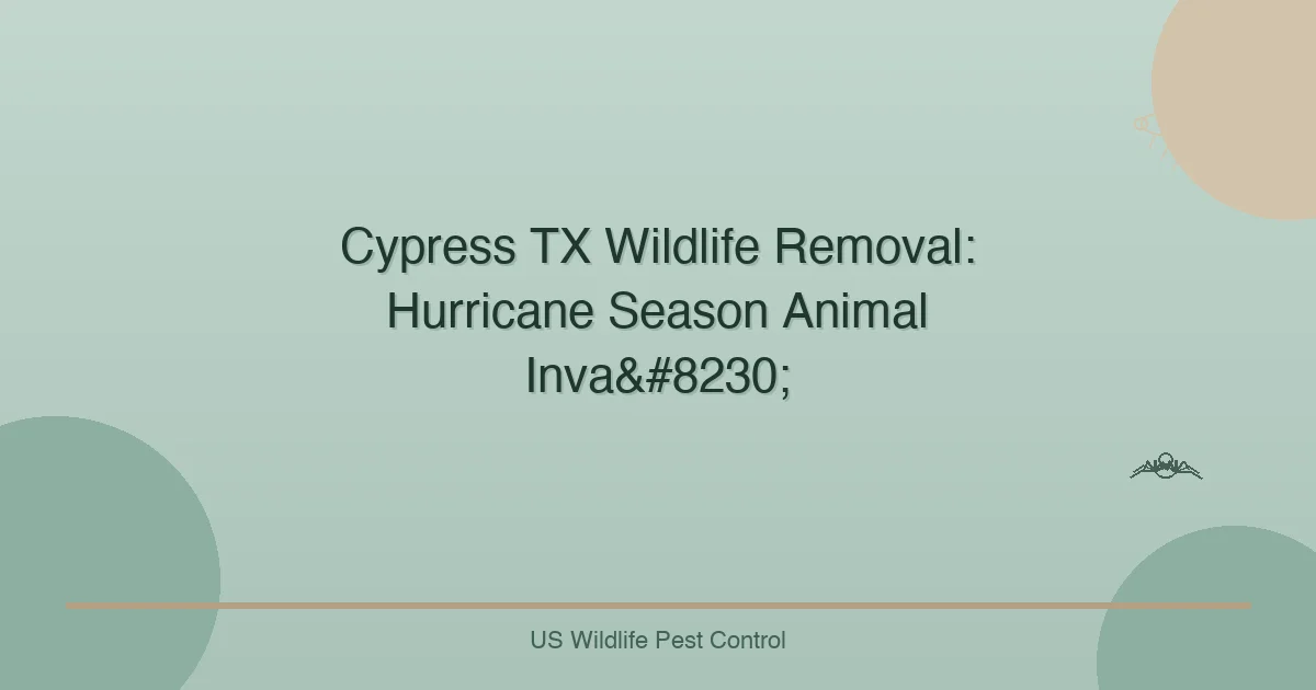 Cypress TX Wildlife Removal: Hurricane Season Animal Inva…