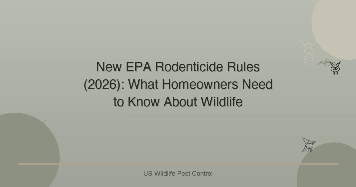 New EPA Rodenticide Rules (2026): What Homeowners Need to Know About Wildlife
