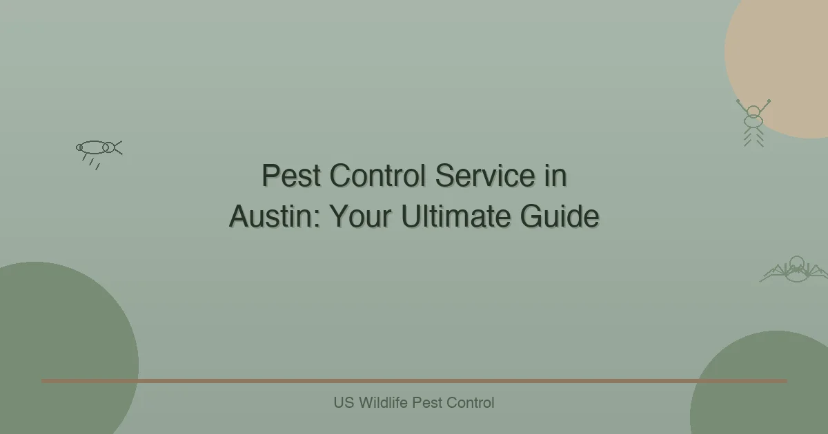 Pest Control Service in Austin: Your Ultimate Guide